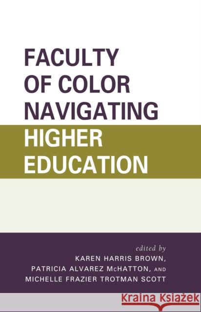 Faculty of Color Navigating Higher Education Karen Harri Patricia Alvarez McHatton Michelle Frazier Trotman Scott 9781475823509 Rowman & Littlefield Publishers - książka