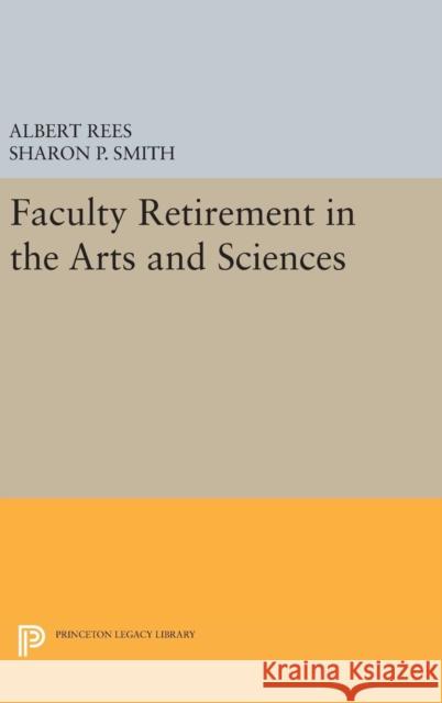 Faculty Retirement in the Arts and Sciences Albert Rees Sharon P. Smith 9780691632056 Princeton University Press - książka