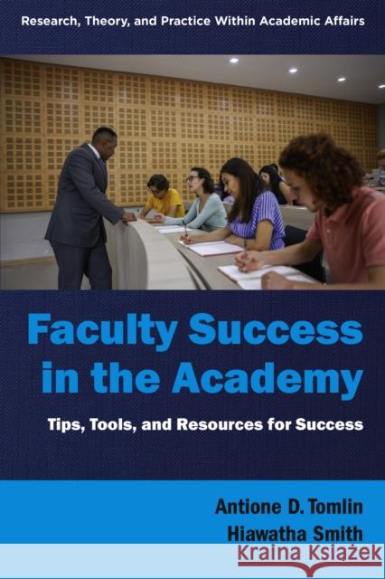 Faculty Success in the Academy: Tips, Tools, and Resources for Success Antione D. Tomlin Hiawatha Smith 9781805922889 Emerald Publishing Limited - książka