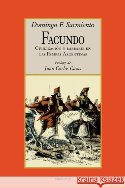 Facundo - Civilizacion Y Barbarie Domingo Faustino Sarmiento, Juan Carlos Casas 9789871136001 StockCERO - książka