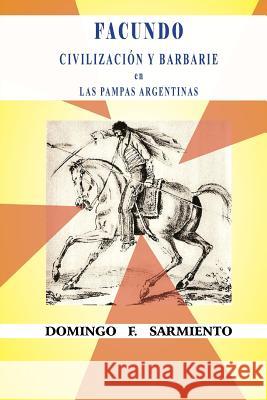 Facundo o civilización y barbarie en las pampas argentinas F. Sarmiento, Domingo 9781518637452 Createspace - książka