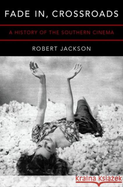 Fade In, Crossroads: A History of the Southern Cinema Robert Jackson 9780190660185 Oxford University Press, USA - książka