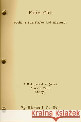 Fade Out: Nothing But Smoke And Mirrors! Michael Gerald Uva 9781511702270 Createspace Independent Publishing Platform - książka
