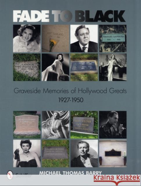 Fade to Black: Graveside Memories of Hollywood Greats 1927 - 1950 Barry, Michael Thomas 9780764337093 Schiffer Publishing - książka