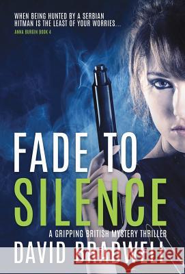 Fade To Silence: A Gripping British Mystery Thriller - Anna Burgin Book 3 Bradwell, David 9781999339418 David Bradwell - książka