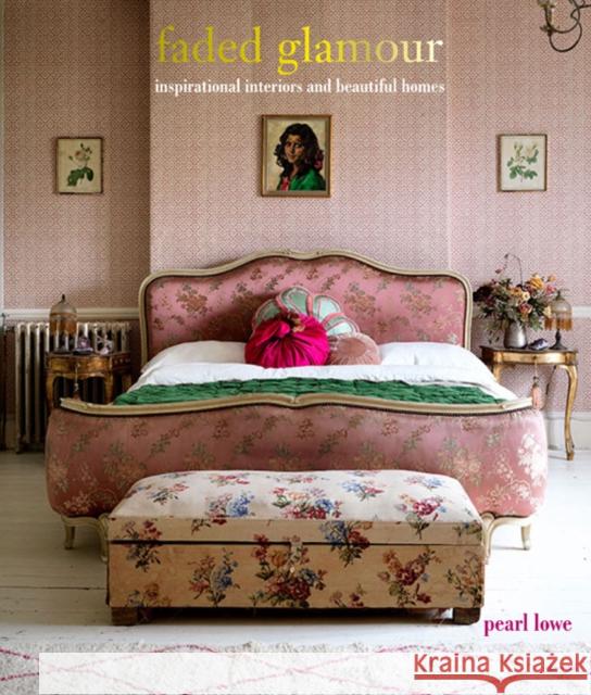 Faded Glamour: Inspirational Interiors and Beautiful Homes Pearl Lowe 9781782497912 Ryland, Peters & Small Ltd - książka