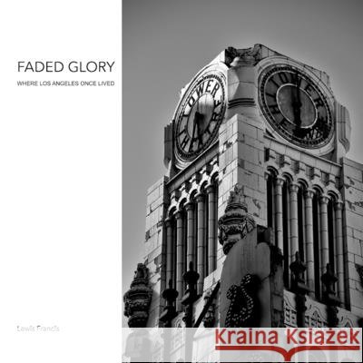 Faded Glory: Where Los Angeles Once Lived Francis, Lewis 9798298077149 Independently Published - książka