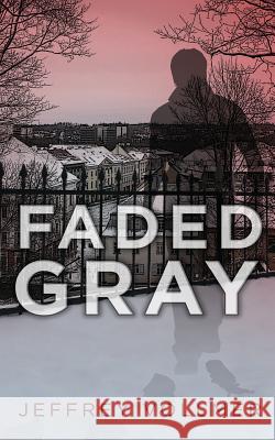 Faded Gray MR Jeffrey John Vollmer 9781482732573 Createspace - książka