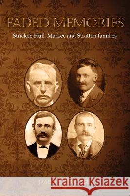 Faded Memories -- Stricker, Hull, Markee and Stratton families Stricker, James A. 9781475050127 Createspace Independent Publishing Platform - książka