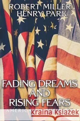 Fading Dreams and Rising Fears: America on the Edge Henry Park Robert Miller 9780997588736 Cuatro Corp. - książka