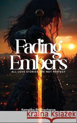 Fading Embers all love stories are not perfect Kamalika Bhattacharya 9789353537487 Ukiyoto Publishing - książka