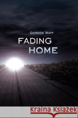 Fading Home Gordon Watt 9781434336552 Authorhouse - książka