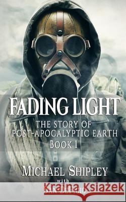 Fading Light book 1: The story of post-apocalyptic Earth Defigio, Dan 9781517317898 Createspace - książka