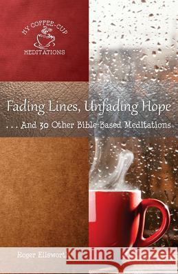 Fading Lines, Unfading Hope: ...And 30 Other Bible-Based Meditations Ellsworth, Roger 9780999655917 Great Writing - książka