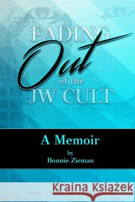 Fading Out of the JW Cult: A Memoir Zieman, Bonnie 9781517270186 Createspace Independent Publishing Platform - książka