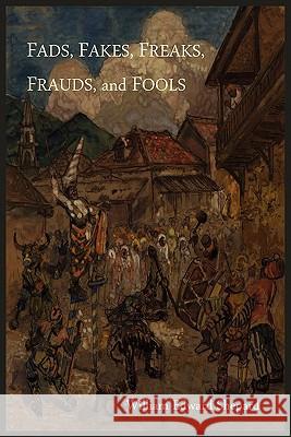 Fads, Fakes, Freaks, Frauds, and Fools William Edward Shepard 9781614270355 Martino Fine Books - książka