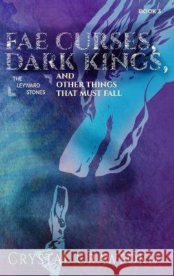 Fae Curses, Dark Kings, and Other Things That Must Fall Crystal Crawford   9798986660264 C. Crawford Writing, LLC - książka