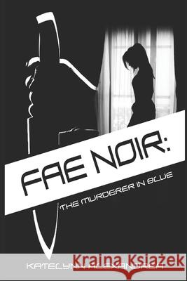 Fae Noir: The Murderer in blue Katelynn Alexandrea, Cassandra Crownover 9781693974052 Independently Published - książka