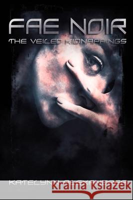 Fae Noir: The Veiled Kidnappings Cassandra Crownover Katelynn Alexandrea 9781676567134 Independently Published - książka