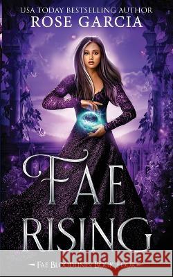 Fae Rising: A Royal Romantic Fantasy Rose Garcia 9781737326731 Rose Garcia Books - książka