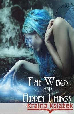 Fae Wings and Hidden Things: A Wolf Pack Publishing Anthology Angel Blackwood Layne Calry Warren Rochelle 9780999151303 Wolf Pack Publishing - książka