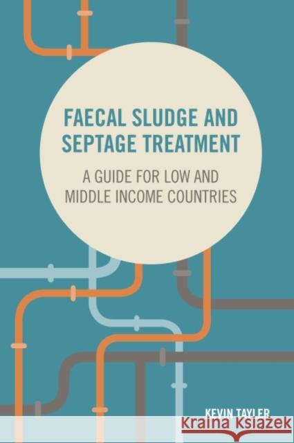 Faecal Sludge and Septage Treatment: A Guide for Low and Middle Income Countries Kevin Tayler 9781853399879 Practical Action - książka