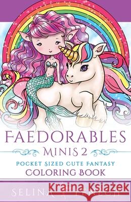 Faedorables Minis 2 - Pocket Sized Cute Fantasy Coloring Book Selina Fenech 9781922390110 Fairies and Fantasy Pty Ltd - książka