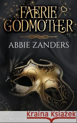 Faerie Godmother: Mythic Series, Book 1 Abbie Zanders 9781532713392 Createspace Independent Publishing Platform - książka