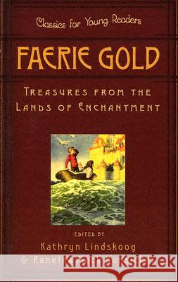 Faerie Gold: Treasures from the Lands of Enchantment Lindskoog, Kathryn 9780875527383 P & R Publishing - książka
