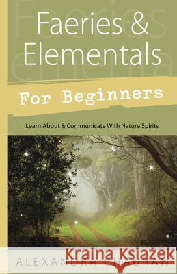 Faeries & Elementals for Beginners: Learn about & Communicate with Nature Spirits Chauran, Alexandra 9780738737133  - książka