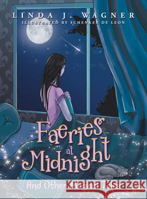 Faeries at Midnight: And Other Magical Tales Linda J Wagner, Schenker de Leon 9781982270575 Balboa Press - książka