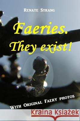 Faeries. They exist!: With Original Faery Photos Strang, Renate 9781719077866 Createspace Independent Publishing Platform - książka