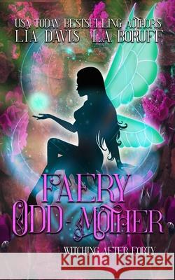 Faery Odd-Mother: A Paranormal Women's Fiction Novella L a Boruff, Lia Davis 9798330254538 Phantom Pen - książka