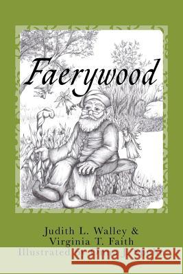 Faerywood Judith L. Walley Virginia T. Faith Onna J. Spohn 9781463780302 Createspace - książka
