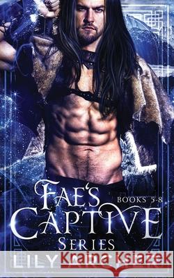 Fae's Captive: 5-8: Beth & Gareth Lily Archer 9781702515436 Independently Published - książka