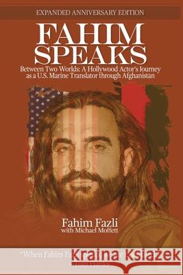 Fahim Speaks: Between Two Worlds: A Hollywood Actor's Journey as a U.S. Marine Translator through Afghanistan Fahim Fazli Michael Moffett 9781944353605 Warriors Publishing Group - książka