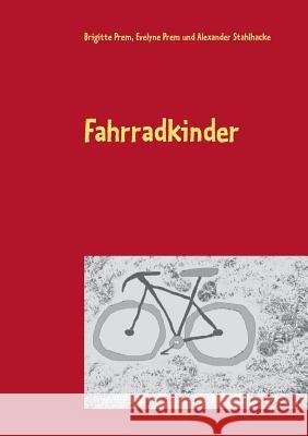 Fahrradkinder: für kleine Kinder Brigitte Prem, Evelyne Prem, Alexander Stahlhacke 9783752856675 Books on Demand - książka