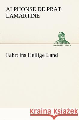 Fahrt ins Heilige Land Lamartine, Alphonse de Prat 9783847237617 TREDITION CLASSICS - książka