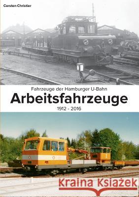 Fahrzeuge der Hamburger U-Bahn: Arbeitsfahrzeuge:1912-2016 Christier, Carsten 9783741288968 Books on Demand - książka