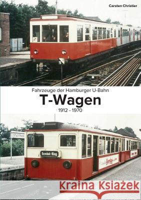 Fahrzeuge der Hamburger U-Bahn: Die T-Wagen:1912-1970 Christier, Carsten 9783743140646 Books on Demand - książka