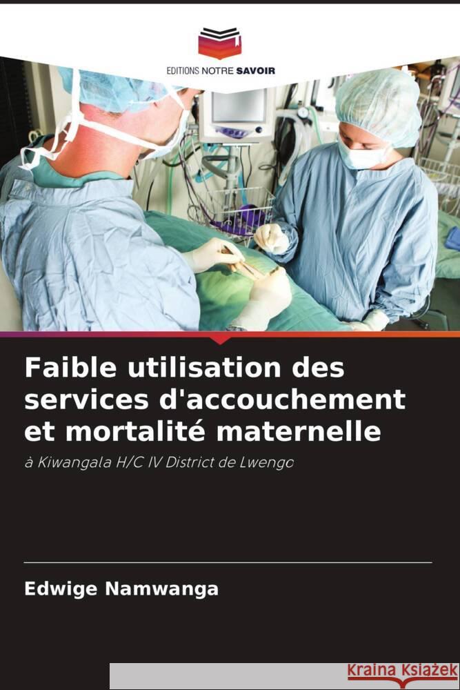 Faible utilisation des services d'accouchement et mortalit? maternelle Edwige Namwanga 9786208104603 Editions Notre Savoir - książka