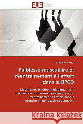 Faiblesse Musculaire Et R�entrainement � l'Effort Dans La Bpco Vivodtzev-I 9786131504495 Omniscriptum - książka