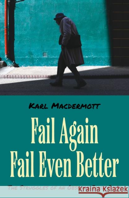 Fail Again Fail Even Better: The Struggles of an Obscure Irish Poet Karl MacDermott 9781836285014 Troubador Publishing - książka