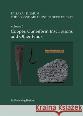 Failaka/Dilmun. the Second Millennium Settlements. Volume 6: Copper, Cuneiform Inscriptions and Other Finds Flemming Hojlund 9788793423947 Aarhus University Press - książka