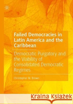 Failed Democracies in Latin America and the Caribbean Christopher M. Brown 9783031384806 Springer International Publishing - książka