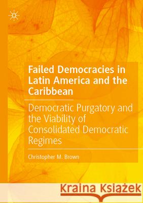 Failed Democracies in Latin America and the Caribbean Christopher M. Brown 9783031384837 Springer International Publishing - książka