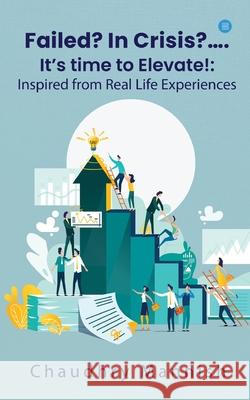 Failed? In Crisis?.... It's time to Elevate!: Inspired from Real Life Experiences Chaudhry Mannish 9789362610058 Bluerose Publishers - książka