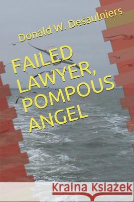 Failed Lawyer, Pompous Angel Donald W. Desaulniers 9781989683118 Collections Canada - książka