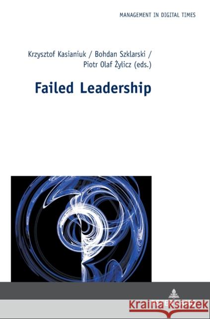 Failed Leadership Krzysztof Kasianiuk Bohdan Szklarski Piotr Olaf Zylicz 9783631835333 Peter Lang Gmbh, Internationaler Verlag Der W - książka