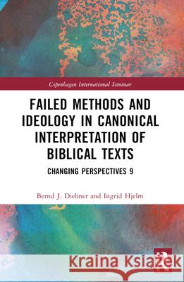 Failed Methods and Ideology in Canonical Interpretation of Biblical Texts: Changing Perspectives 9 Bernd Diebner Ingrid Hjelm 9781032576404 Routledge - książka